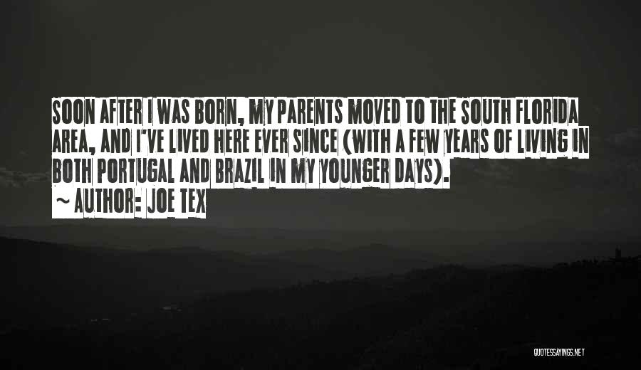 Joe Tex Quotes: Soon After I Was Born, My Parents Moved To The South Florida Area, And I've Lived Here Ever Since (with
