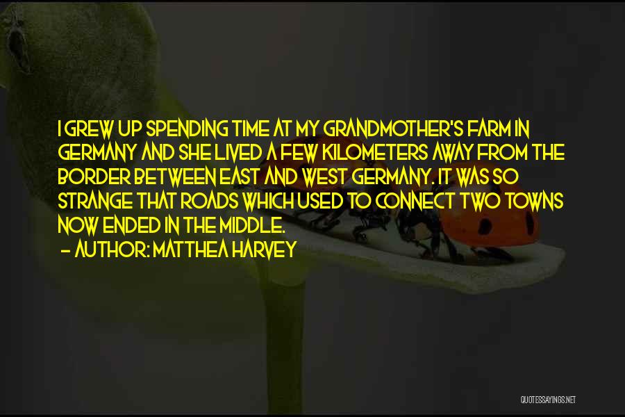 Matthea Harvey Quotes: I Grew Up Spending Time At My Grandmother's Farm In Germany And She Lived A Few Kilometers Away From The