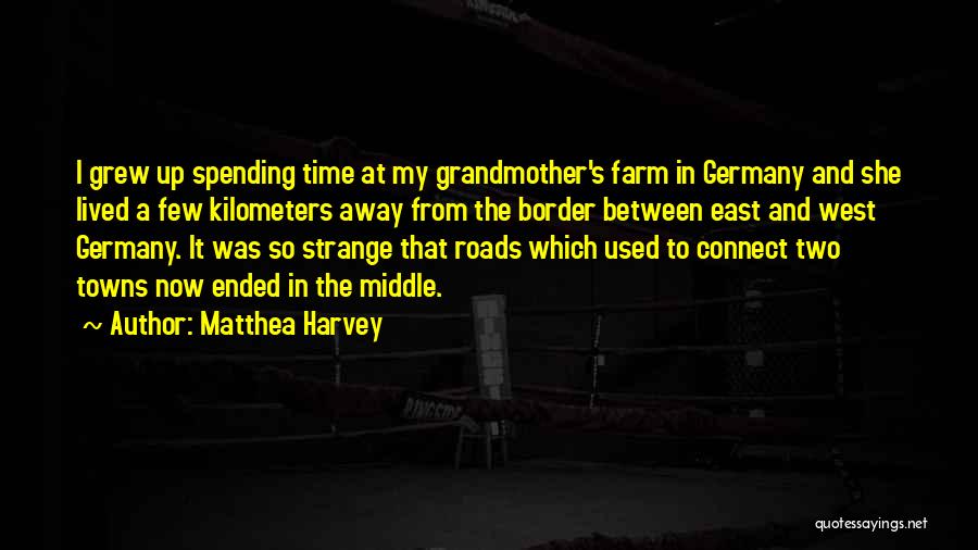 Matthea Harvey Quotes: I Grew Up Spending Time At My Grandmother's Farm In Germany And She Lived A Few Kilometers Away From The
