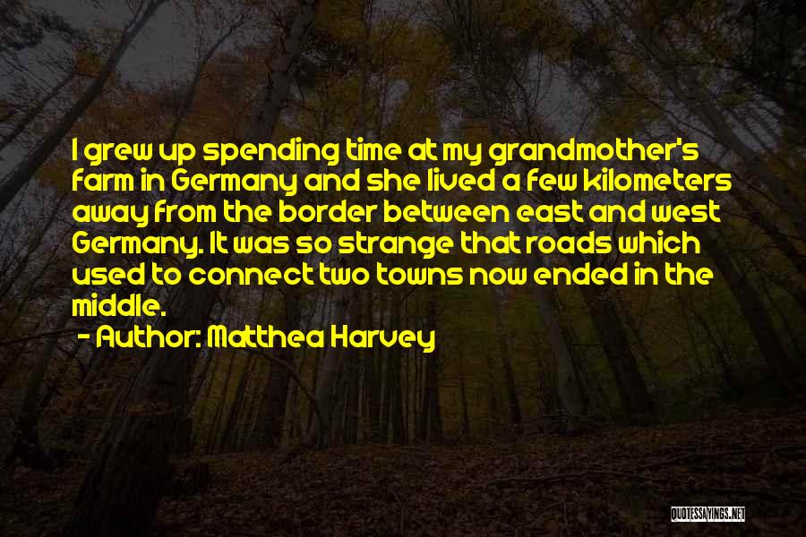 Matthea Harvey Quotes: I Grew Up Spending Time At My Grandmother's Farm In Germany And She Lived A Few Kilometers Away From The