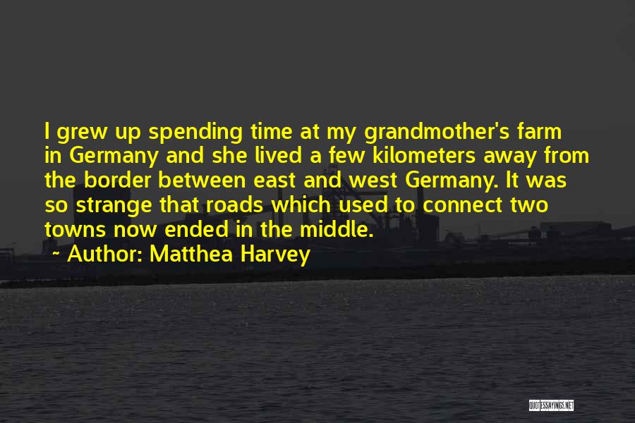 Matthea Harvey Quotes: I Grew Up Spending Time At My Grandmother's Farm In Germany And She Lived A Few Kilometers Away From The