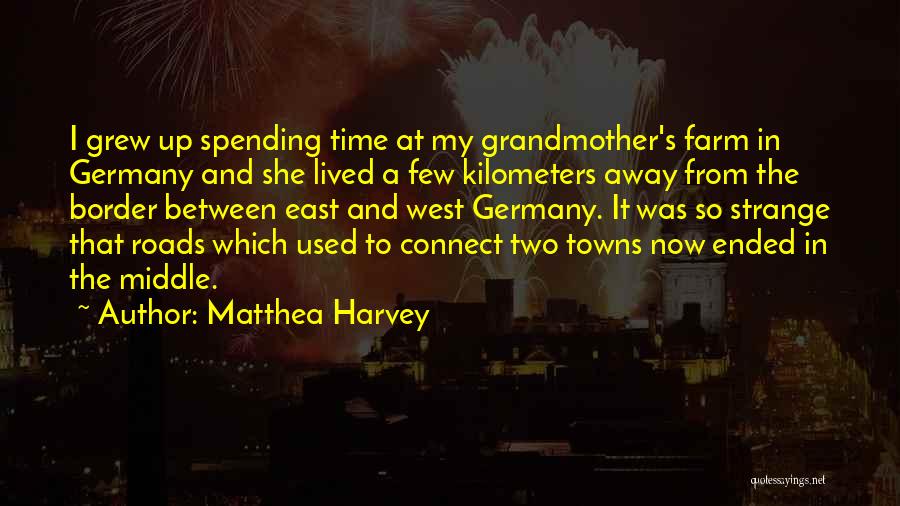Matthea Harvey Quotes: I Grew Up Spending Time At My Grandmother's Farm In Germany And She Lived A Few Kilometers Away From The