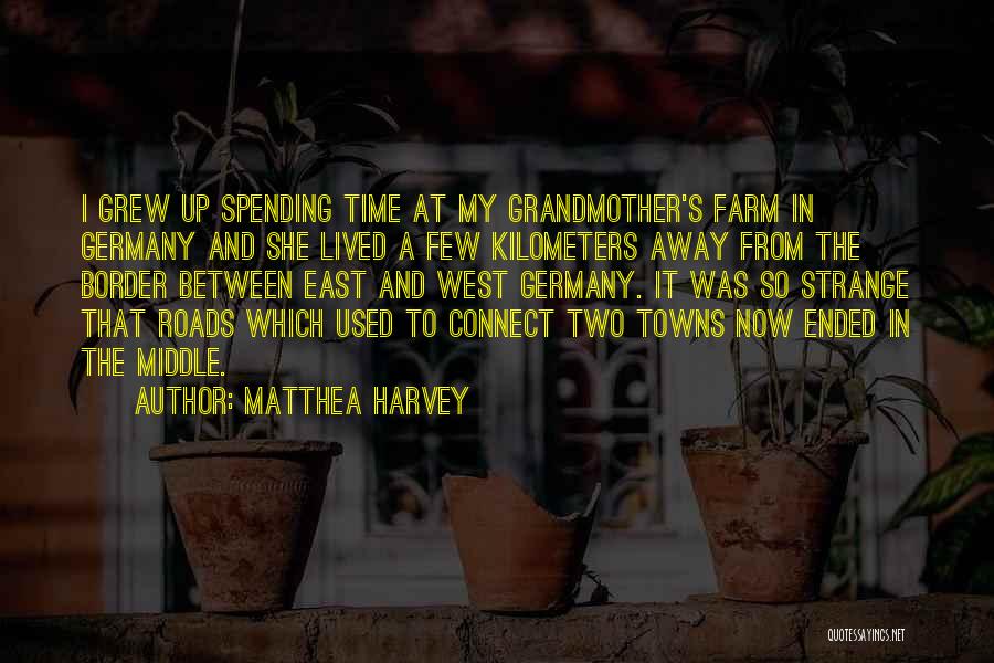 Matthea Harvey Quotes: I Grew Up Spending Time At My Grandmother's Farm In Germany And She Lived A Few Kilometers Away From The