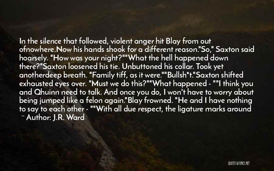 J.R. Ward Quotes: In The Silence That Followed, Violent Anger Hit Blay From Out Ofnowhere.now His Hands Shook For A Different Reason.so, Saxton