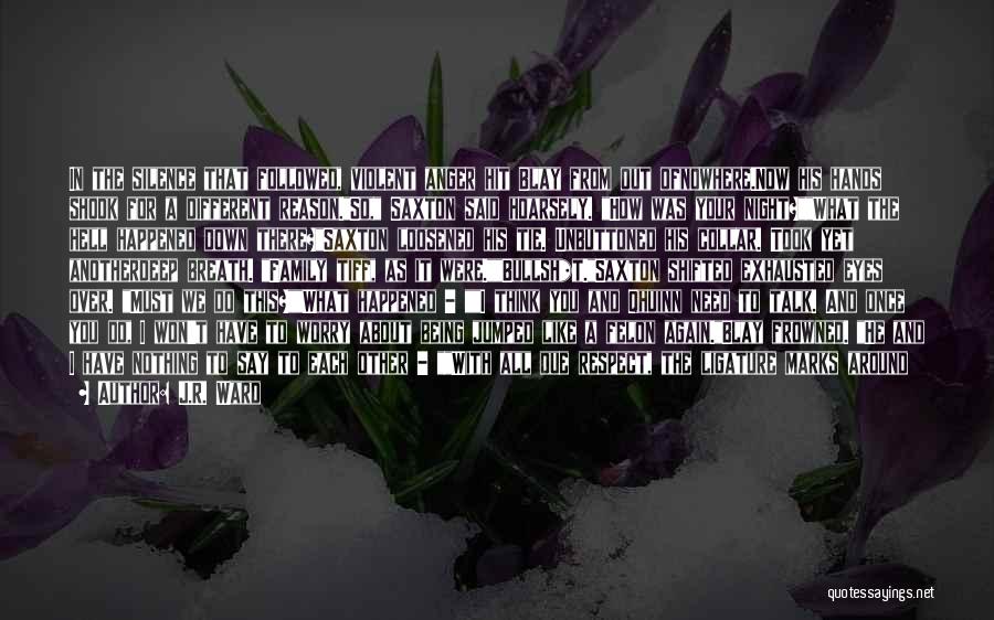 J.R. Ward Quotes: In The Silence That Followed, Violent Anger Hit Blay From Out Ofnowhere.now His Hands Shook For A Different Reason.so, Saxton