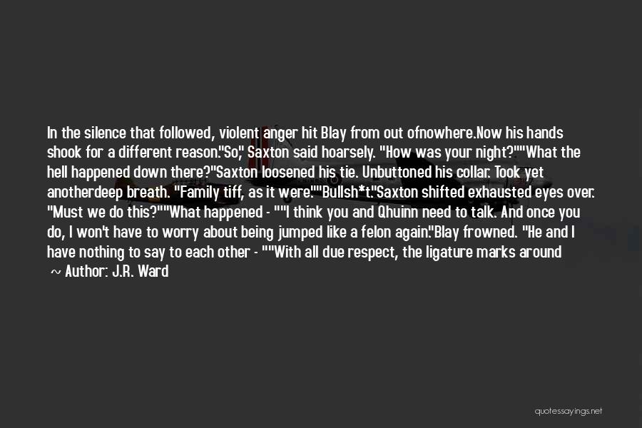 J.R. Ward Quotes: In The Silence That Followed, Violent Anger Hit Blay From Out Ofnowhere.now His Hands Shook For A Different Reason.so, Saxton