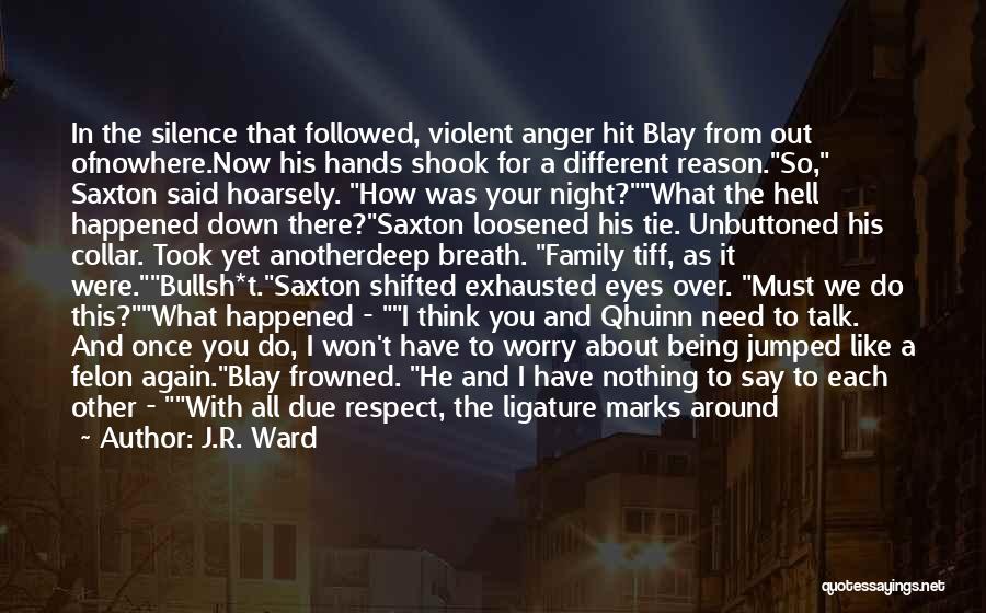 J.R. Ward Quotes: In The Silence That Followed, Violent Anger Hit Blay From Out Ofnowhere.now His Hands Shook For A Different Reason.so, Saxton