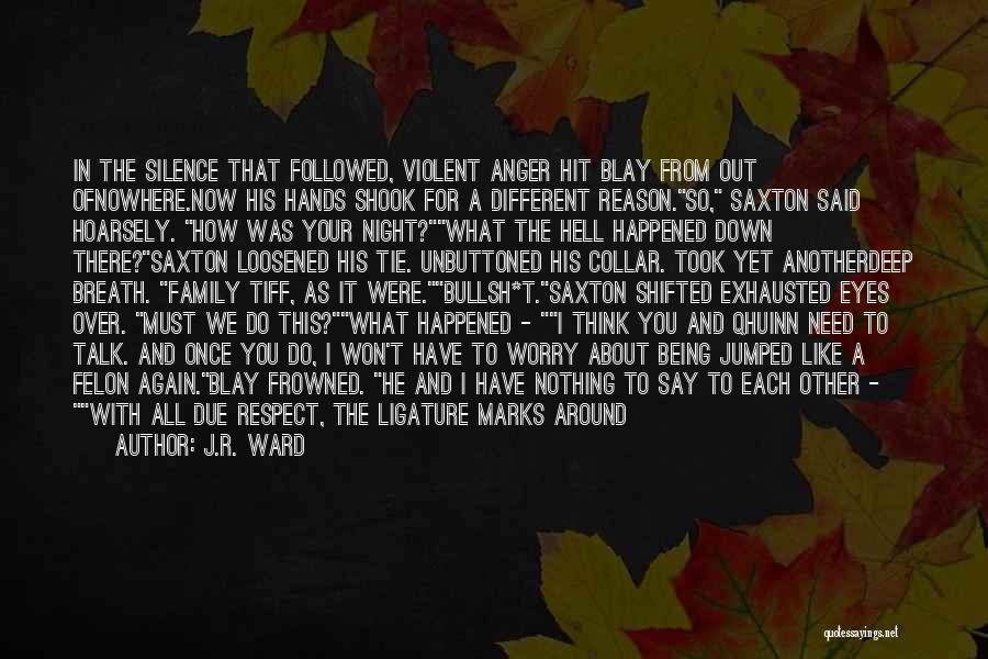 J.R. Ward Quotes: In The Silence That Followed, Violent Anger Hit Blay From Out Ofnowhere.now His Hands Shook For A Different Reason.so, Saxton