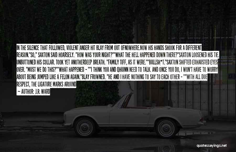J.R. Ward Quotes: In The Silence That Followed, Violent Anger Hit Blay From Out Ofnowhere.now His Hands Shook For A Different Reason.so, Saxton