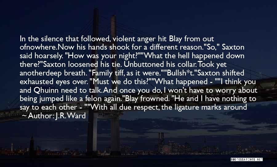 J.R. Ward Quotes: In The Silence That Followed, Violent Anger Hit Blay From Out Ofnowhere.now His Hands Shook For A Different Reason.so, Saxton