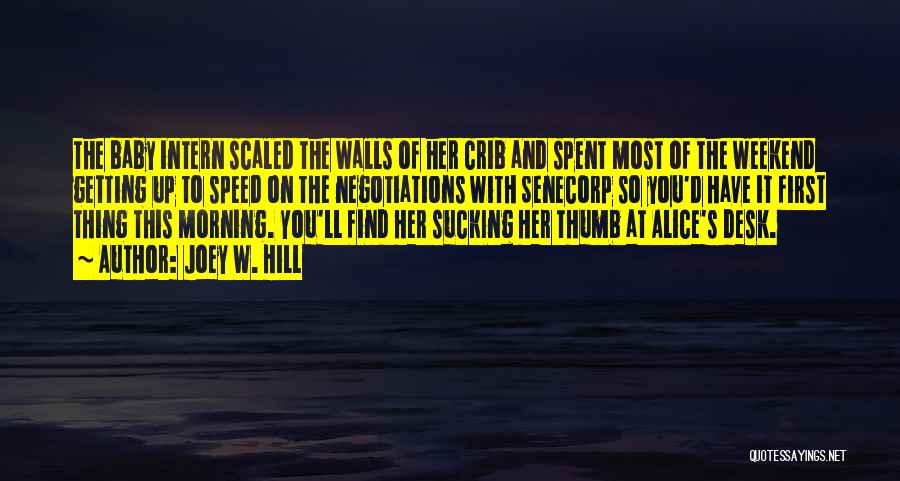 Joey W. Hill Quotes: The Baby Intern Scaled The Walls Of Her Crib And Spent Most Of The Weekend Getting Up To Speed On