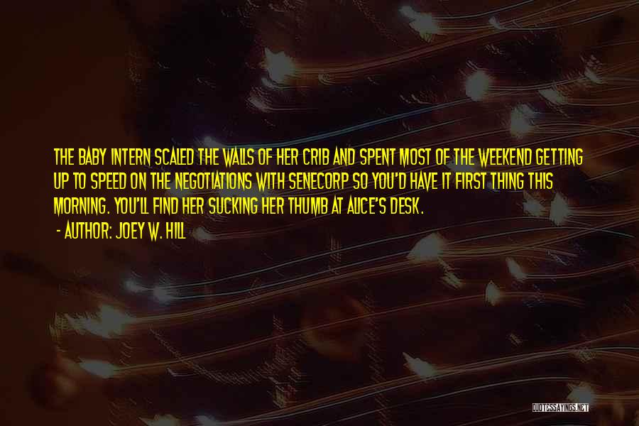 Joey W. Hill Quotes: The Baby Intern Scaled The Walls Of Her Crib And Spent Most Of The Weekend Getting Up To Speed On