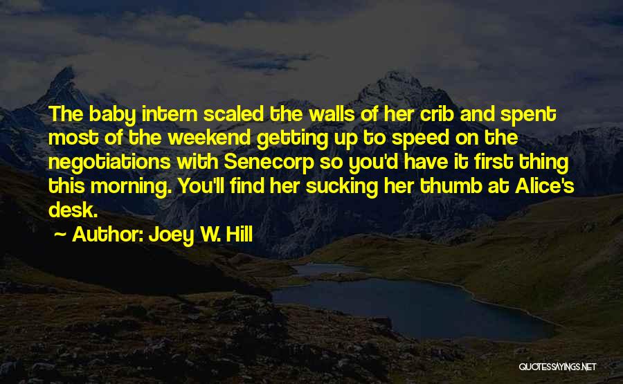 Joey W. Hill Quotes: The Baby Intern Scaled The Walls Of Her Crib And Spent Most Of The Weekend Getting Up To Speed On