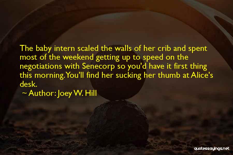 Joey W. Hill Quotes: The Baby Intern Scaled The Walls Of Her Crib And Spent Most Of The Weekend Getting Up To Speed On