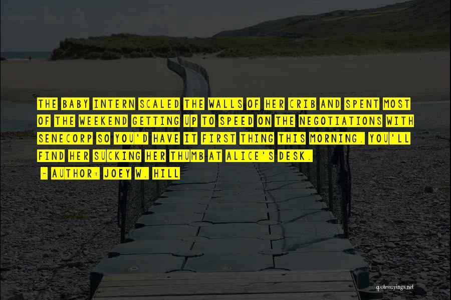 Joey W. Hill Quotes: The Baby Intern Scaled The Walls Of Her Crib And Spent Most Of The Weekend Getting Up To Speed On
