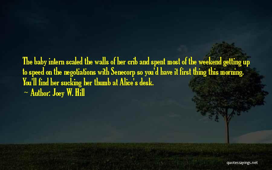 Joey W. Hill Quotes: The Baby Intern Scaled The Walls Of Her Crib And Spent Most Of The Weekend Getting Up To Speed On