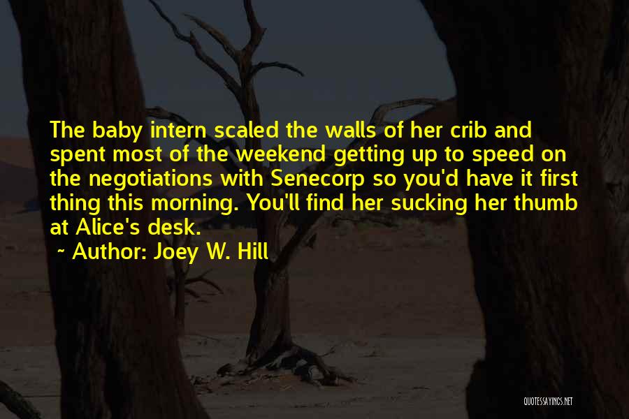 Joey W. Hill Quotes: The Baby Intern Scaled The Walls Of Her Crib And Spent Most Of The Weekend Getting Up To Speed On