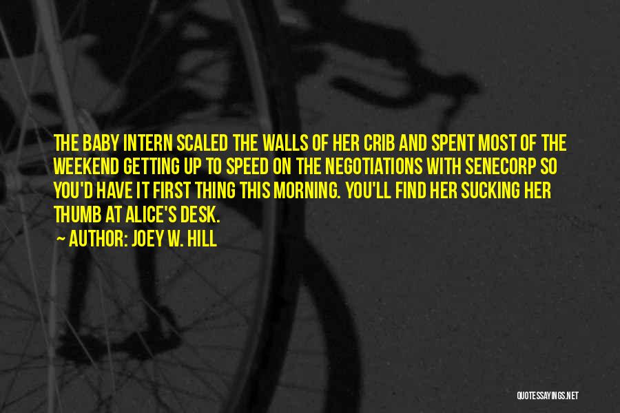 Joey W. Hill Quotes: The Baby Intern Scaled The Walls Of Her Crib And Spent Most Of The Weekend Getting Up To Speed On