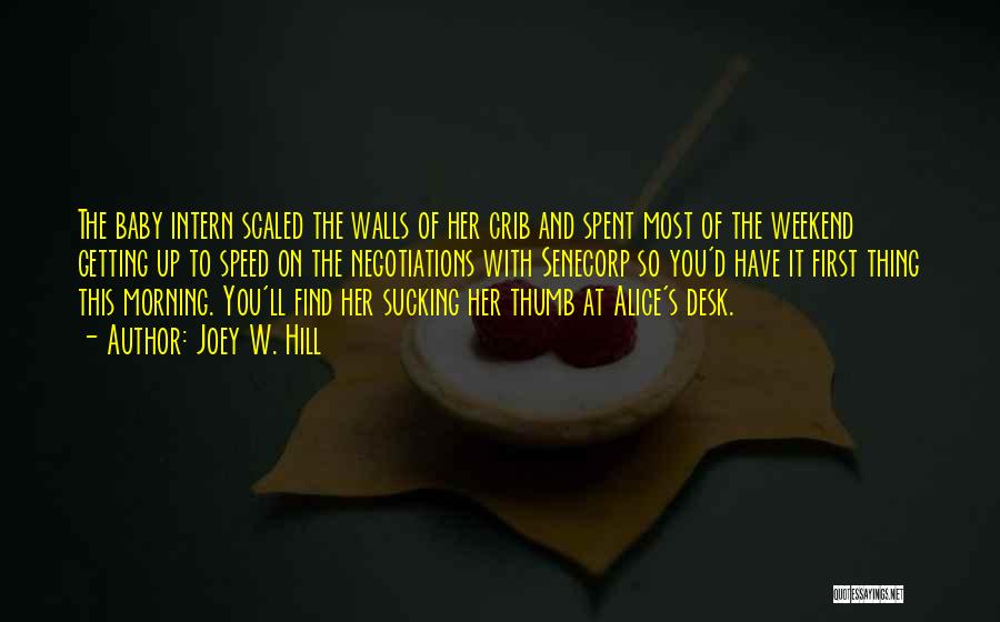 Joey W. Hill Quotes: The Baby Intern Scaled The Walls Of Her Crib And Spent Most Of The Weekend Getting Up To Speed On