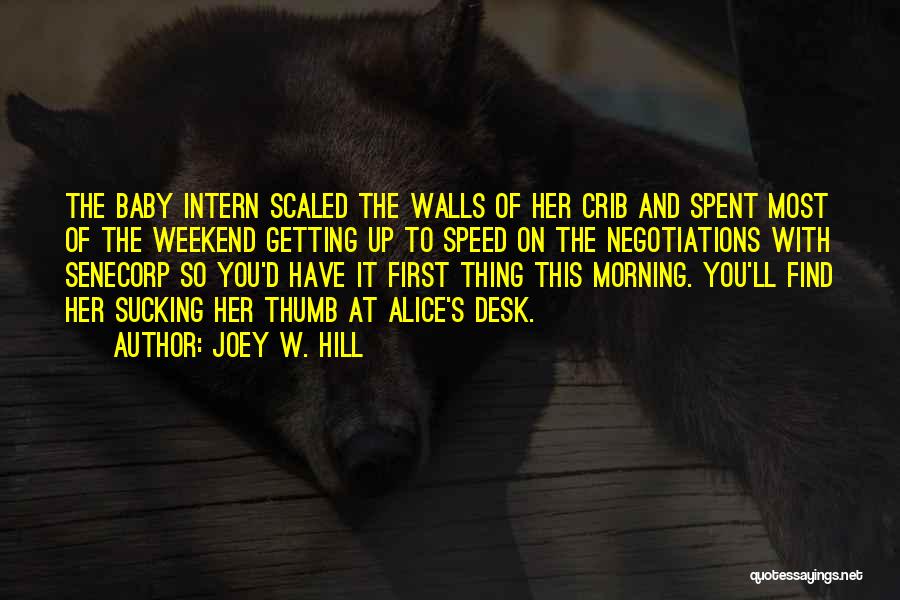 Joey W. Hill Quotes: The Baby Intern Scaled The Walls Of Her Crib And Spent Most Of The Weekend Getting Up To Speed On