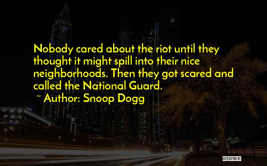 Snoop Dogg Quotes: Nobody Cared About The Riot Until They Thought It Might Spill Into Their Nice Neighborhoods. Then They Got Scared And