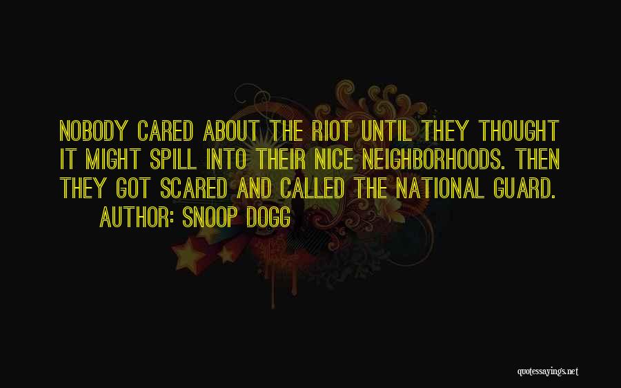 Snoop Dogg Quotes: Nobody Cared About The Riot Until They Thought It Might Spill Into Their Nice Neighborhoods. Then They Got Scared And