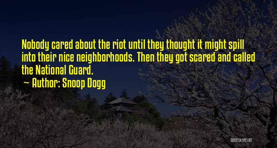 Snoop Dogg Quotes: Nobody Cared About The Riot Until They Thought It Might Spill Into Their Nice Neighborhoods. Then They Got Scared And