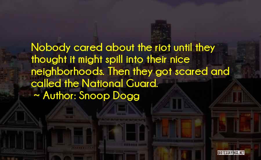 Snoop Dogg Quotes: Nobody Cared About The Riot Until They Thought It Might Spill Into Their Nice Neighborhoods. Then They Got Scared And