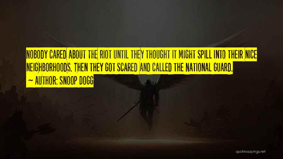 Snoop Dogg Quotes: Nobody Cared About The Riot Until They Thought It Might Spill Into Their Nice Neighborhoods. Then They Got Scared And