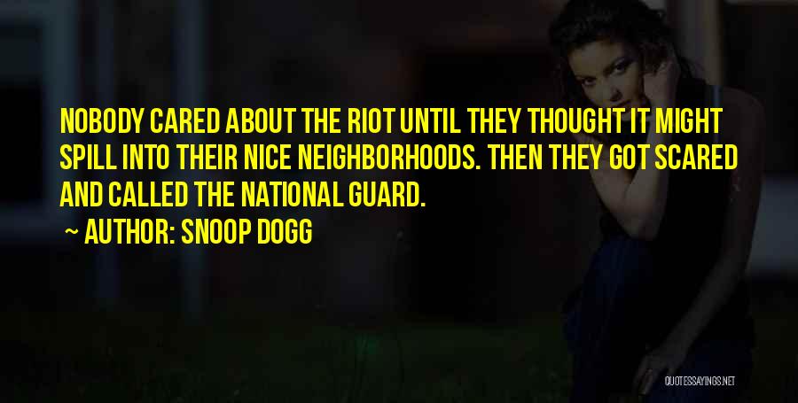 Snoop Dogg Quotes: Nobody Cared About The Riot Until They Thought It Might Spill Into Their Nice Neighborhoods. Then They Got Scared And