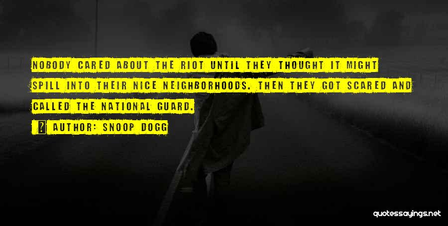 Snoop Dogg Quotes: Nobody Cared About The Riot Until They Thought It Might Spill Into Their Nice Neighborhoods. Then They Got Scared And