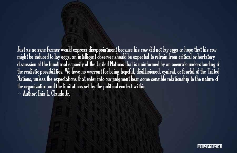 Inis L. Claude Jr. Quotes: Just As No Sane Farmer Would Express Disappointment Because His Cow Did Not Lay Eggs Or Hope That His Cow