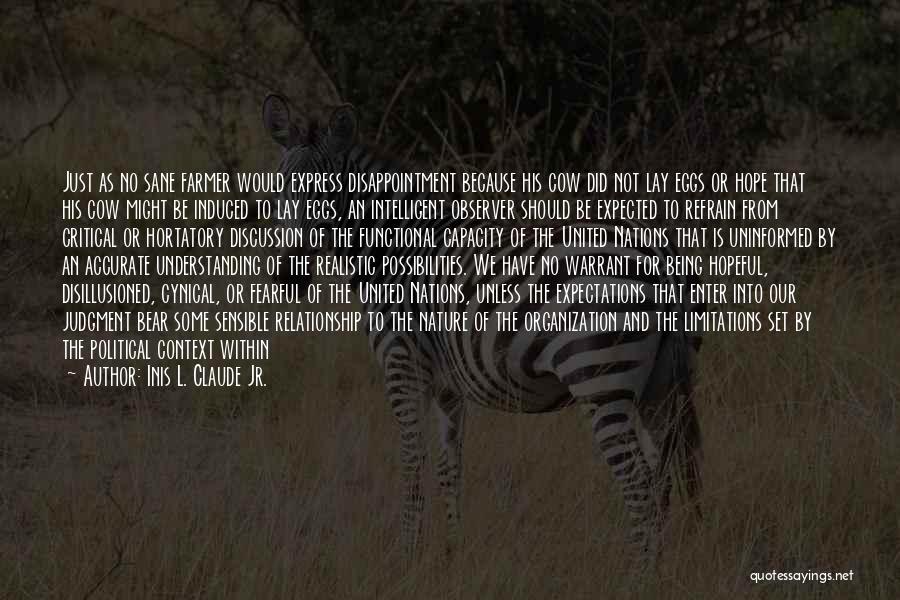 Inis L. Claude Jr. Quotes: Just As No Sane Farmer Would Express Disappointment Because His Cow Did Not Lay Eggs Or Hope That His Cow