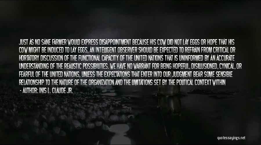 Inis L. Claude Jr. Quotes: Just As No Sane Farmer Would Express Disappointment Because His Cow Did Not Lay Eggs Or Hope That His Cow