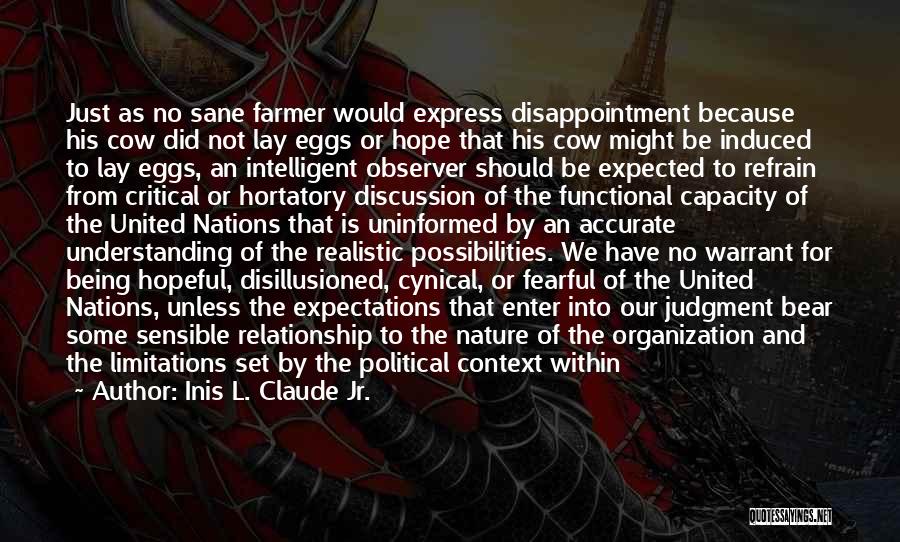 Inis L. Claude Jr. Quotes: Just As No Sane Farmer Would Express Disappointment Because His Cow Did Not Lay Eggs Or Hope That His Cow