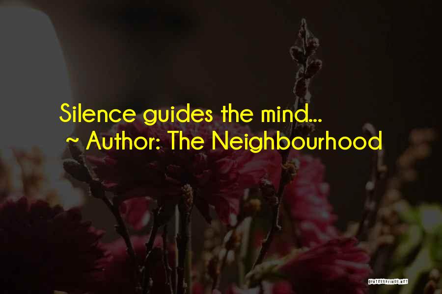 The Neighbourhood Quotes: Silence Guides The Mind...