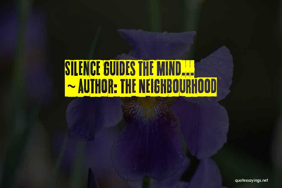 The Neighbourhood Quotes: Silence Guides The Mind...