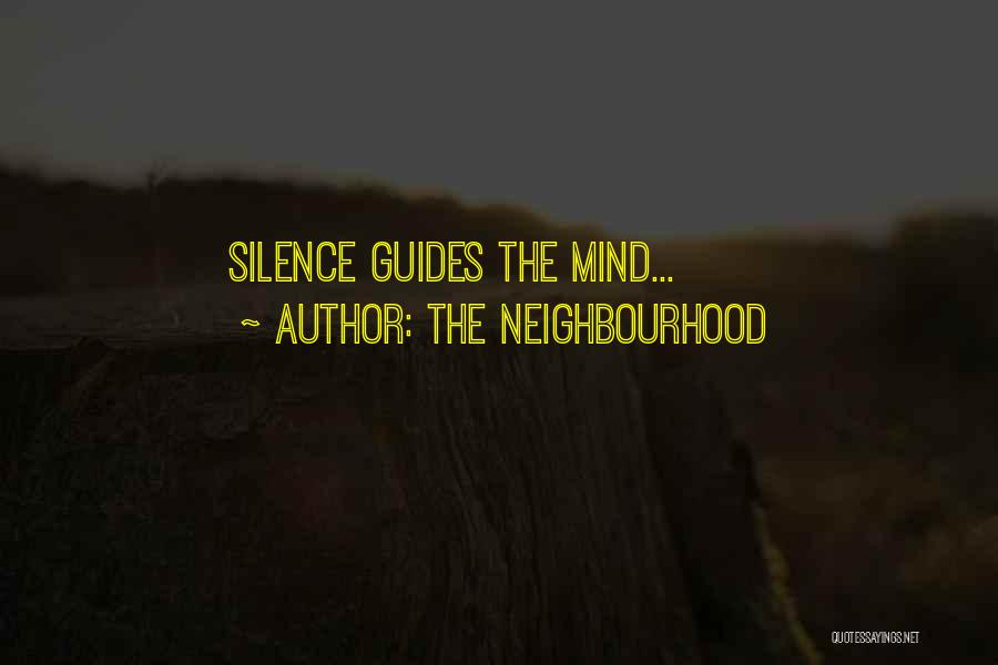The Neighbourhood Quotes: Silence Guides The Mind...