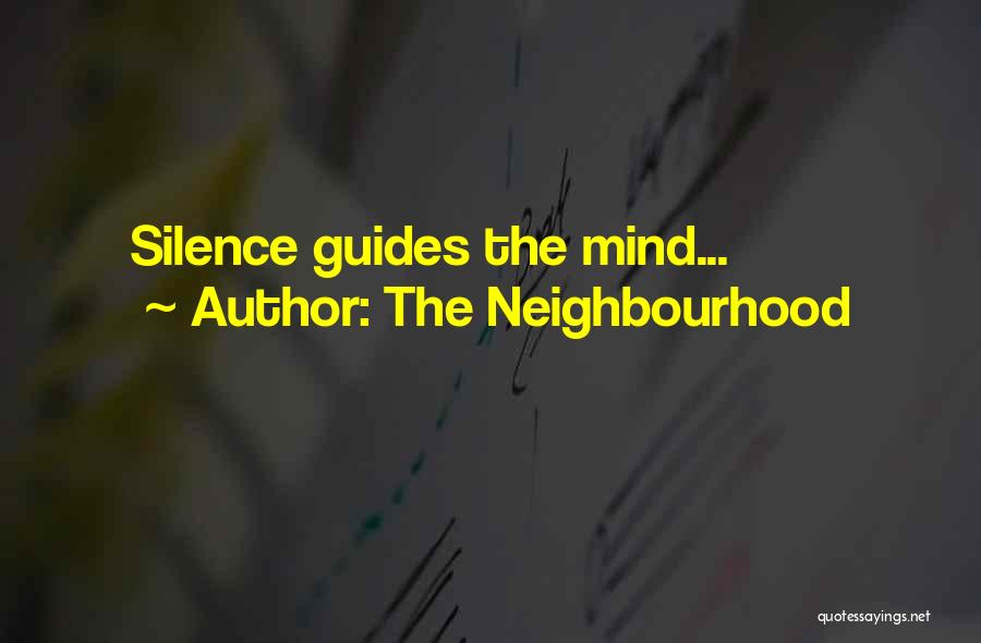 The Neighbourhood Quotes: Silence Guides The Mind...