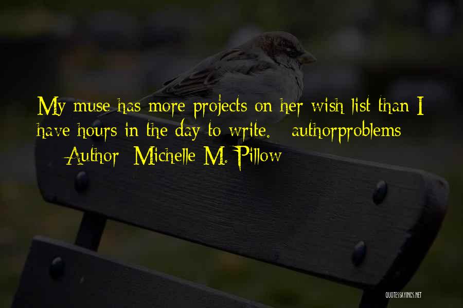 Michelle M. Pillow Quotes: My Muse Has More Projects On Her Wish List Than I Have Hours In The Day To Write. #authorproblems