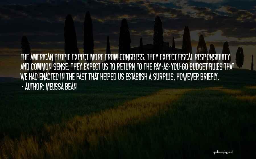 Melissa Bean Quotes: The American People Expect More From Congress. They Expect Fiscal Responsibility And Common Sense. They Expect Us To Return To
