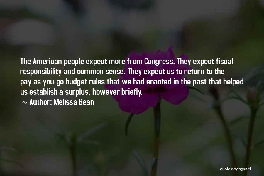 Melissa Bean Quotes: The American People Expect More From Congress. They Expect Fiscal Responsibility And Common Sense. They Expect Us To Return To
