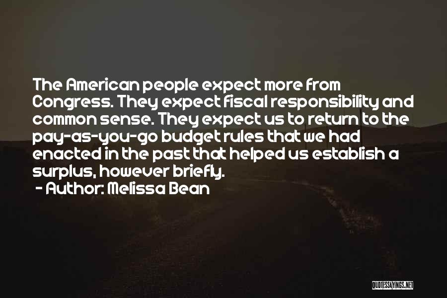 Melissa Bean Quotes: The American People Expect More From Congress. They Expect Fiscal Responsibility And Common Sense. They Expect Us To Return To