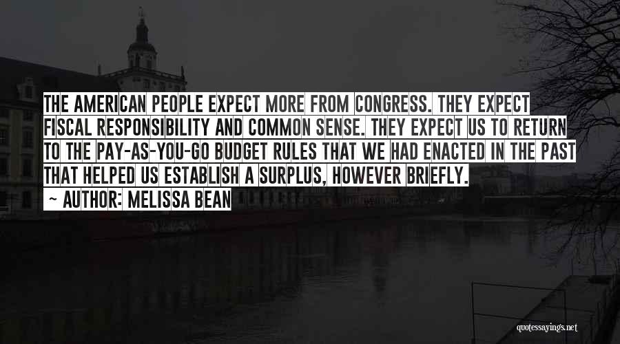 Melissa Bean Quotes: The American People Expect More From Congress. They Expect Fiscal Responsibility And Common Sense. They Expect Us To Return To