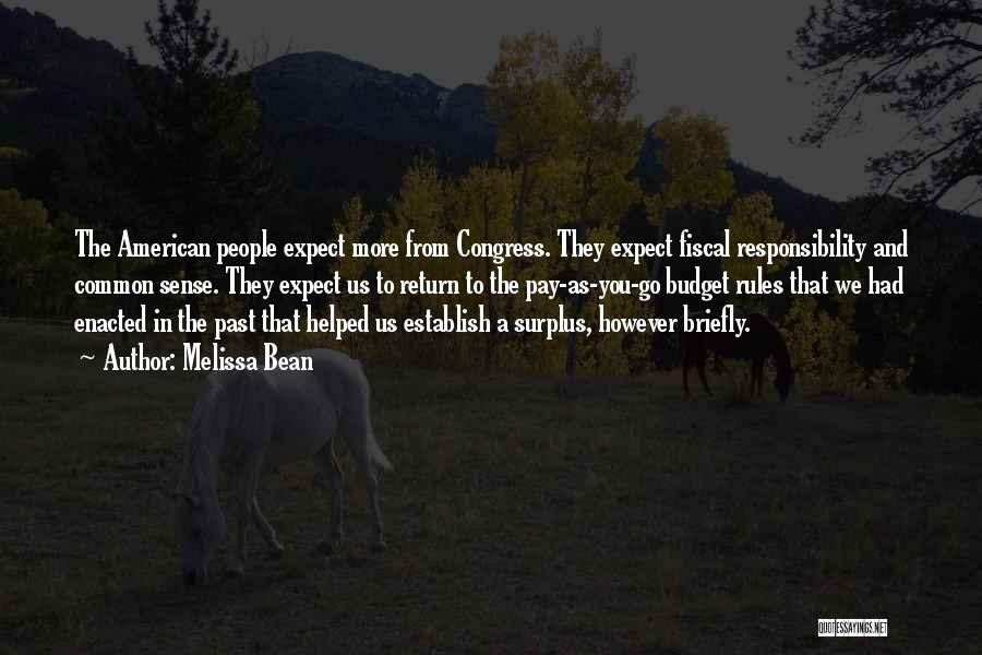 Melissa Bean Quotes: The American People Expect More From Congress. They Expect Fiscal Responsibility And Common Sense. They Expect Us To Return To