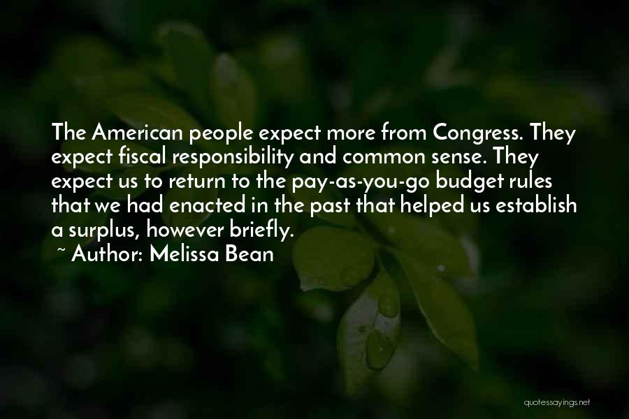 Melissa Bean Quotes: The American People Expect More From Congress. They Expect Fiscal Responsibility And Common Sense. They Expect Us To Return To