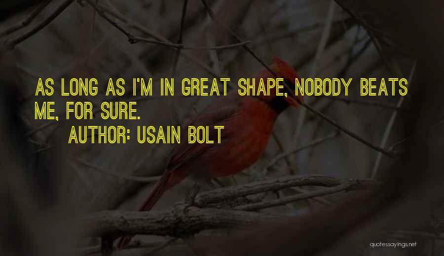 Usain Bolt Quotes: As Long As I'm In Great Shape, Nobody Beats Me, For Sure.