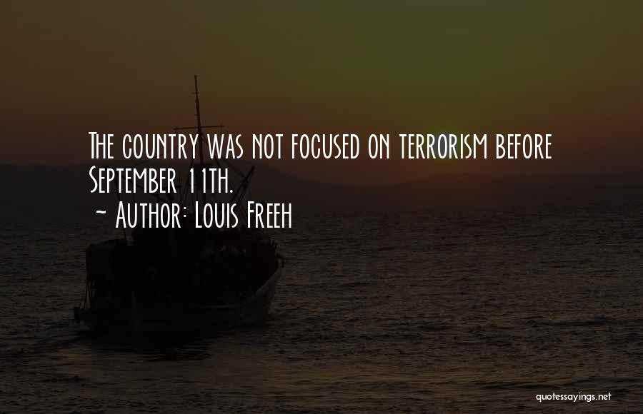 Louis Freeh Quotes: The Country Was Not Focused On Terrorism Before September 11th.