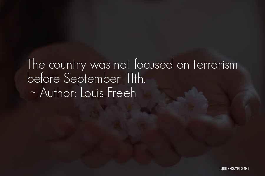 Louis Freeh Quotes: The Country Was Not Focused On Terrorism Before September 11th.