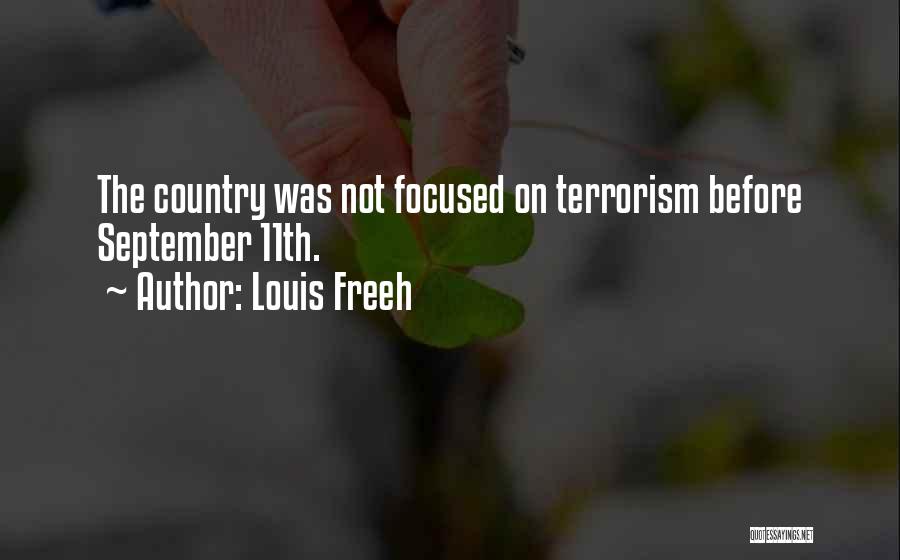 Louis Freeh Quotes: The Country Was Not Focused On Terrorism Before September 11th.
